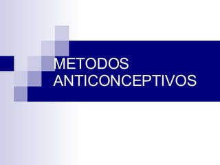 METODOS ANTICONCEPTIVOS 