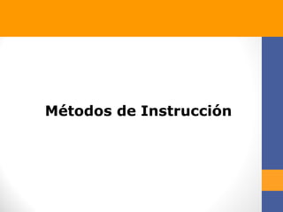 Métodos de Instrucción
 