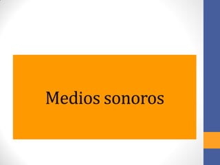 Medios sonoros
 