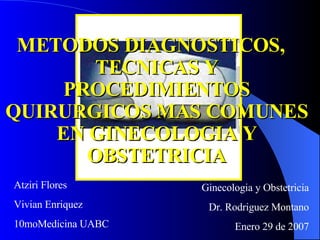[object Object],Atziri Flores Vivian Enriquez 10moMedicina UABC Ginecologia y Obstetricia Dr. Rodriguez Montano Enero 29 de 2007 