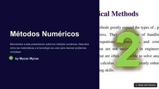 Métodos Numéricos
Bienvenidos a esta presentación sobre los métodos numéricos. Descubre
cómo las matemáticas y la tecnología se unen para resolver problemas
complejos.
by Mycas Mycas
 