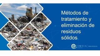 Métodos de
tratamiento y
eliminación de
residuos
sólidos
 