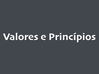Valores e Princípios
 