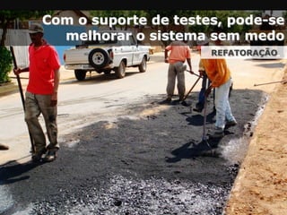 Classes são criadas para testar classes do sistema
Cria-se somente o necessário
Testes Automatizados
 