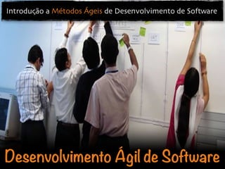 Desenvolvimento Ágil de Software
Introdução a Métodos Ágeis de Desenvolvimento de Software
 