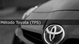 Método Toyota (TPS)
 