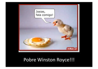 Pobre Winston Royce!!! 
 