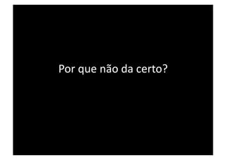 Por que não da certo? 
 