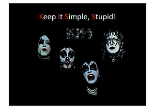 Keep It Simple, Stupid! 
 