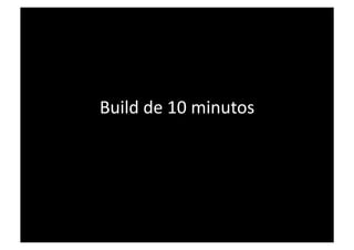 Build de 10 minutos 
 