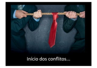 Início dos conﬂitos... 
 