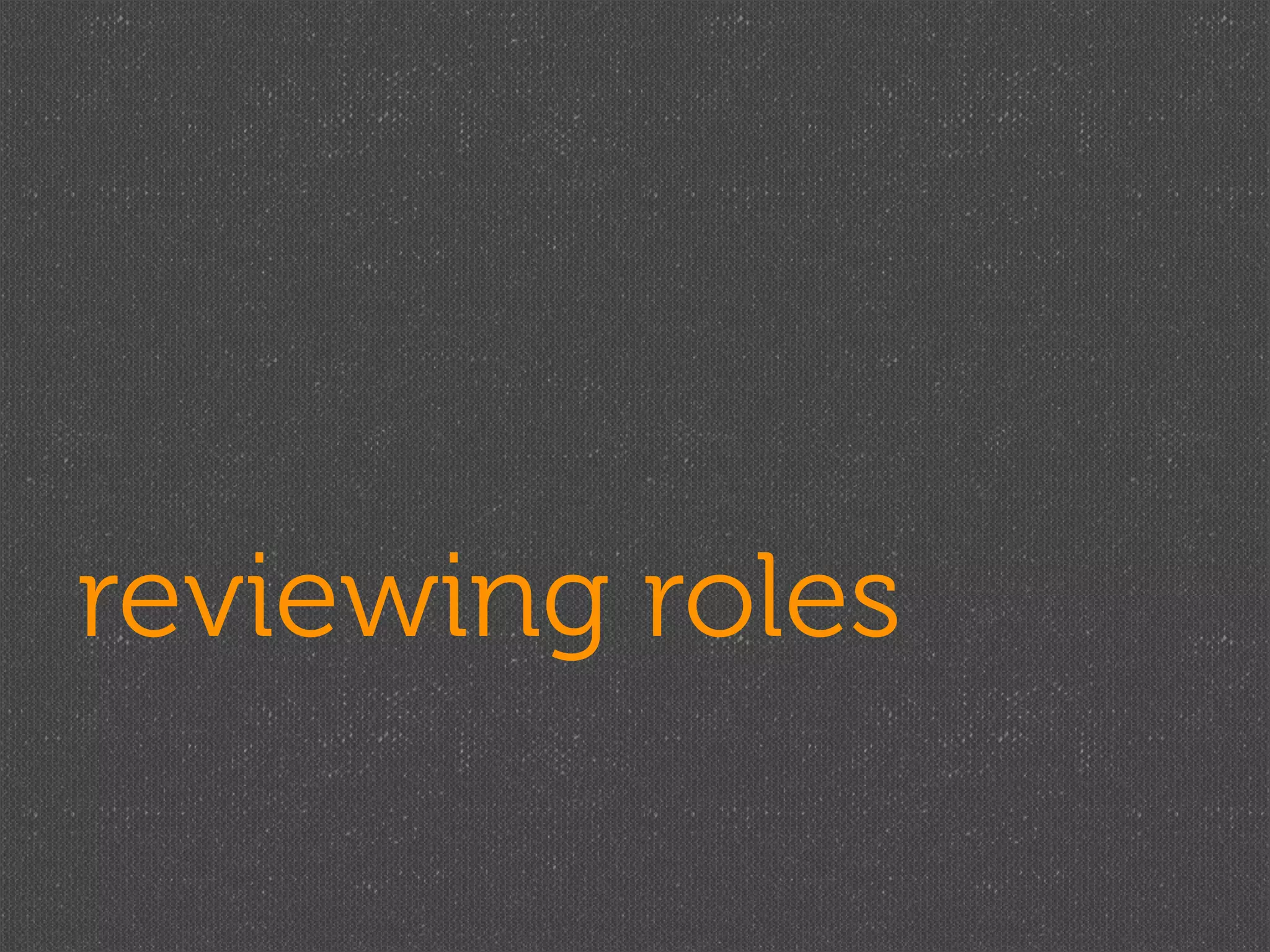 reviewing roles
 