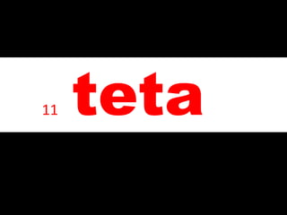 amo
• 11 teta
 