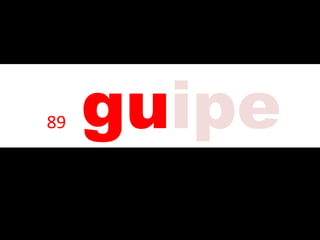 amo
• 89 guipe
 