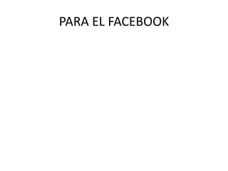 PARA EL FACEBOOK
 