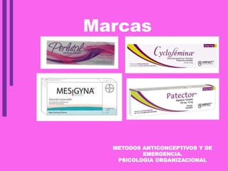 METODOS ANTICONCEPTIVOS Y DE
EMERGENCIA.
PSICOLOGIA ORGANIZACIONAL
Marcas
 