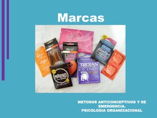 METODOS ANTICONCEPTIVOS Y DE
EMERGENCIA.
PSICOLOGIA ORGANIZACIONAL
Marcas
 