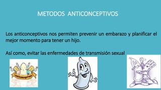 METODOS ANTICONCEPTIVOS
Los anticonceptivos nos permiten prevenir un embarazo y planificar el
mejor momento para tener un ...