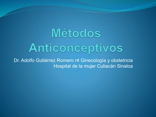 Dr. Adolfo Gutiérrez Romero r4 Ginecología y obstetricia
Hospital de la mujer Culiacán Sinaloa
 