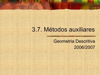 3.7. Métodos auxiliares Geometria Descritiva 2006/2007 