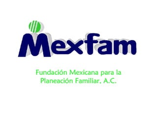 Fundación Mexicana para la
 Planeación Familiar, A.C.
 