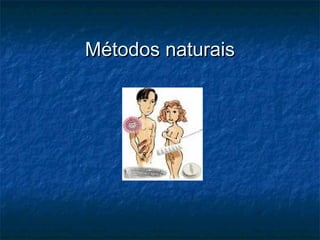 Métodos naturaisMétodos naturais
 