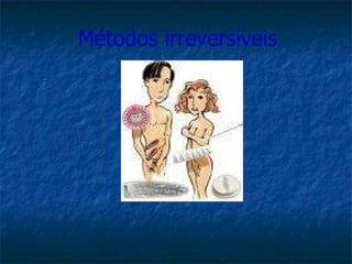 Métodos irreversíveis 