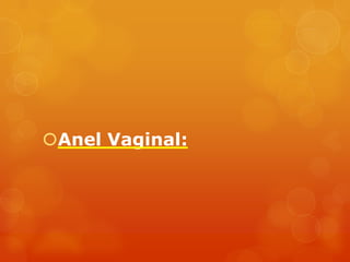 Anel Vaginal:
 