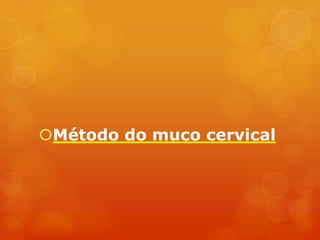 Método do muco cervical
 