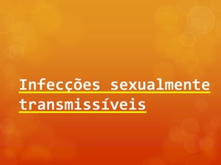 Infecções sexualmente
transmissíveis
 
