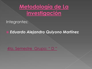 Integrantes:

   Eduardo Alejandro Quiyono Martínez



4to. Semestre Grupo: “ D ”
 