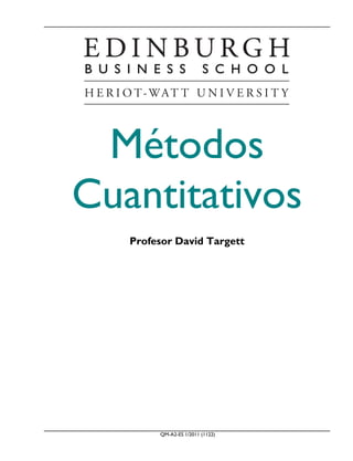QM-A2-ES 1/2011 (1122)
Métodos
Cuantitativos
Profesor David Targett
 