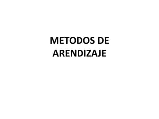 METODOS DE ARENDIZAJE 