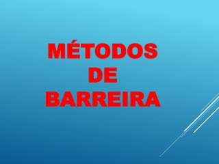 MÉTODOS
DE
BARREIRA
 