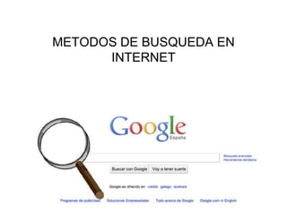 METODOS DE BUSQUEDA EN
      INTERNET
 