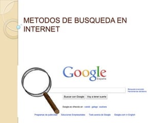 METODOS DE BUSQUEDA EN
INTERNET
 