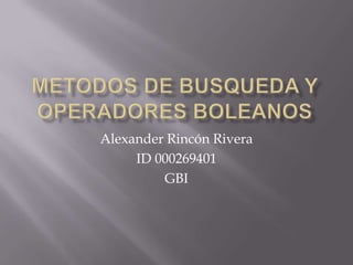 Alexander Rincón Rivera
     ID 000269401
         GBI
 