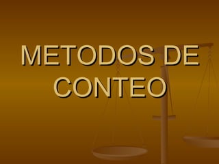 METODOS DE
  CONTEO
 