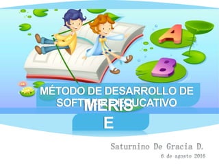 MÉTODO DE DESARROLLO DE
SOFTWARE EDUCATIVOMERIS
E
 