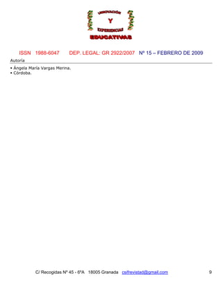 Nº 15 – FEBRERO DE 2009
C/ Recogidas Nº 45 - 6ºA 18005 Granada csifrevistad@gmail.com
ISSN 1988-6047 DEP. LEGAL: GR 2922/2007
9
Autoría
Ángela María Vargas Merina.
Córdoba.
 