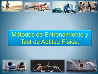 Métodos de Entrenamiento y
Test de Aptitud Física.
 