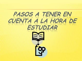 Pasos a tener en cuenta a la hora de estudiar