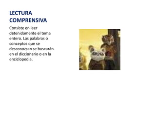 LECTURA COMPRENSIVAConsiste en leer detenidamente el tema entero. Las palabras o conceptos que se desconozcan se buscarán en el diccionario o en la enciclopedia.