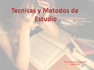 Tecnicas y Metodos de  Estudio David Leonardo Aunta Peña 2008172097 