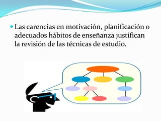 Las carencias en motivación, planificación o adecuados hábitos de enseñanza justifican la revisión de las técnicas de estudio.