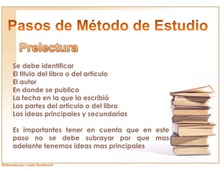 Se debe identificar
El titulo del libro o del articulo
El autor
En donde se publico
La fecha en la que la escribió
Las partes del articulo o del libro
Las ideas principales y secundarias

Es importantes tener en cuenta que en este
paso no se debe subrayar por que mas
adelante tenemos ideas mas principales
 