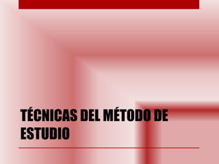 TÉCNICAS DEL MÉTODO DE ESTUDIO 