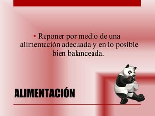 ALIMENTACIÓN Reponer por medio de una alimentación adecuada y en lo posible bien balanceada.  