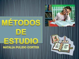 MÉTODOS  DE ESTUDIO NATALIA PULIDO CORTES 