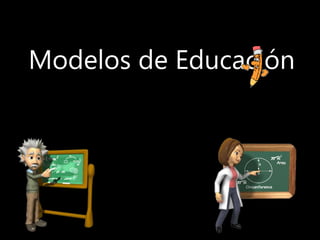 Modelos de Educación
 